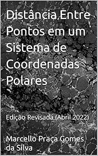 Livro Distância Entre Pontos em um Sistema de Coordenadas Polares: Edição Revisada (Abril 2022)