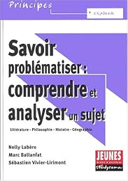 Savoir problématiser, comprendre et analyser un sujet