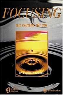 Amazonfr Focusing Au Centre De Soi Ne Eugene T - 