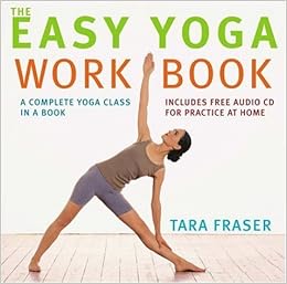 The Easy Yoga Workbook The Perfect Introduction To Yoga Fraser Tara 9781904292241 Amazon Com Books