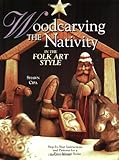 Woodcarving the Nativity in the Folk Art Style: Step-by-Step Instructions and Patterns for a 15-Piece Manger Scene (Fox Chapel Publishing) by Shawn Cipa