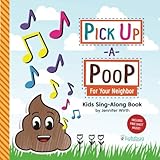 Pick Up a Poop for Your Neighbor: Kids Sing-Along Book (Pick Up a Poop for Your Neighbor Series) by 