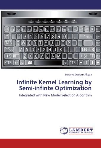Infinite Kernel Learning by Semi-infinte Optimization: Integrated with New Model Selection Algorithm