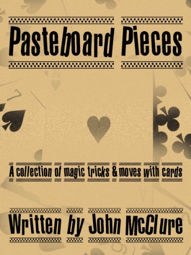 Pasteboard Pieces: A Collection of Magic Tricks & Moves with Cards