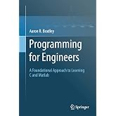 Programming for Engineers: A Foundational Approach to Learning C and Matlab