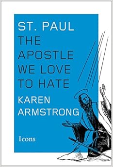 St. Paul: The Apostle We Love to Hate (Icons), by Karen Armstrong St. Paul: The Apostle We Love to Hate (Icons), by Karen Armstrong
