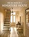 The Big Book of a Miniature House: Create and decorate a house room by room by 