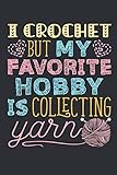 I Crochet But My Favorite Hobby Is Collecting Yarn: Crochet Journal To Write In, Blank Paperback Jou by