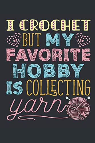 I Crochet But My Favorite Hobby Is Collecting Yarn: Crochet Journal To Write In, Blank Paperback Jou by Jaygo Journals