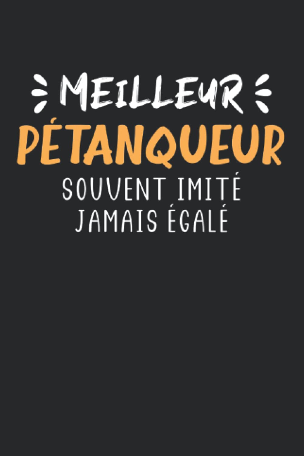 Amazon In Buy Meilleur Petanqueur Souvent Imite Jamais Egale Carnet De Notes Petanqueur Humour 100 Pages Lignees Cadeau Original Petanque Drole Copain Book Online At Low Prices In India Meilleur