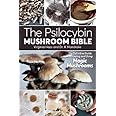 The Psilocybin Mushroom Bible: The Definitive Guide to Growing and Using Magic Mushrooms