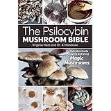 The Psilocybin Mushroom Bible: The Definitive Guide to Growing and Using Magic Mushrooms