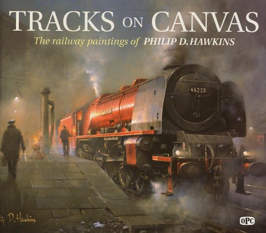 Tracks on Canvas: The Railway Paintings of Philip D. Hawkins