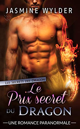Le Prix secret du Dragon: Une Romance Paranormale (Les Secrets des Dragons t. 3) (French Edition) by Jasmine Wylder