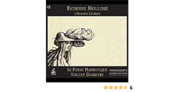 Moulinie Etienne Le Poeme Harmonique Estienne Moulinie L Humaine Comedie Amazon Com Music