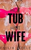 Hot Tub Hot Wife (A Wife Sharing Novella)