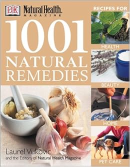 1001 Natural Remedies (Natural Health Magazine), by Laurel Vukovic 1001 Natural Remedies (Natural Health Magazine), by Laurel Vukovic