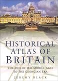 Historical Atlas of Great Britain: The End of the Middle Ages to the Georgian Era by