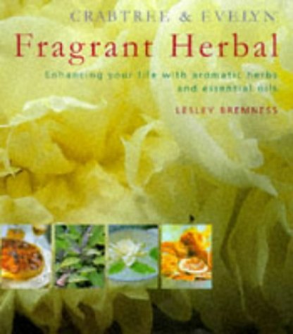 Crabtree & Evelyn fragrant herbal: enhancing your life with aromatic herbs and essential oils by Lesley BREMNESS (Hardcover)