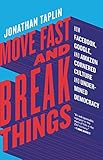 Move Fast and Break Things: How Facebook, Google, and Amazon Cornered Culture and Undermined Democracy