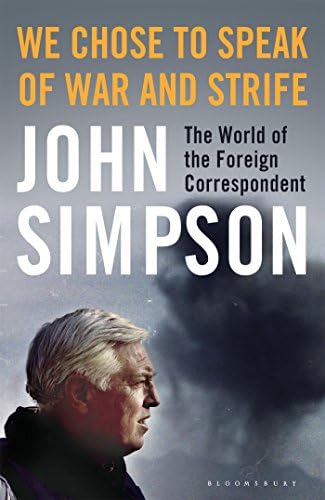 We Chose to Speak of War and Strife: The World of the Foreign Correspondent Hardcover – January 3, 2017