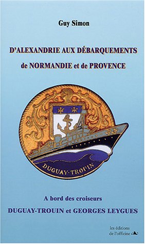 D'Alexandrie aux Débarquements de Normandie et de Provence à bord des croiseurs 