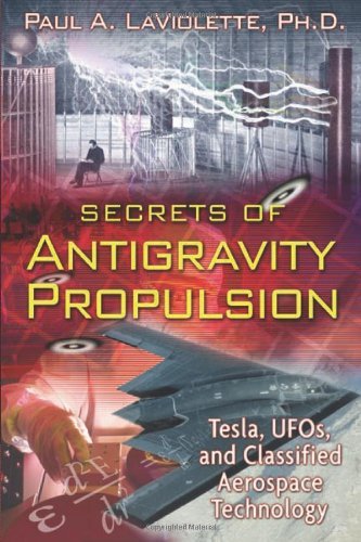 Secrets of Antigravity Propulsion: Tesla, UFOs, and Classified Aerospace TechnologyFrom Bear & Company