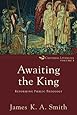 Awaiting the King: Reforming Public Theology (Cultural Liturgies)