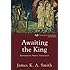 Awaiting the King: Reforming Public Theology (Cultural Liturgies)