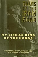 Tales of the Iron Road: My Life as King of the Hobos 155778129X Book Cover