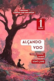 Livro ALÇANDO VOO: VERSÃO INFANTO-JUVENIL (CONTOS QUE ENCANTAM (VERSÃO INFANTOJUVENIL) Livro 3)