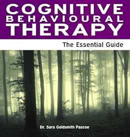 Cognitive Behavioural Therapy The Essential Guide