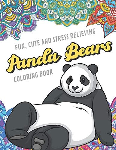 Fun Cute And Stress Relieving Panda Bears Coloring Book: Find Relaxation And Mindfulness with Stress Relieving Color Pages Made of Beautiful Black and ... Perfect Gag Gift Birthday Present or Holidays Paperback – August 28, 2019