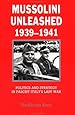 Mussolini Unleashed, 1939-1941: Politics and Strategy in Fascist Italy's Last War