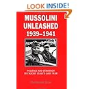 Mussolini Unleashed, 1939-1941: Politics and Strategy in Fascist Italy's Last War