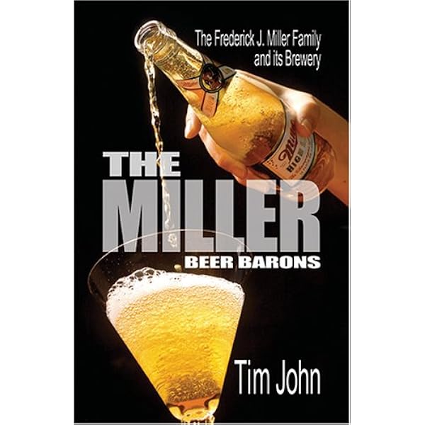 The Miller Beer Barons: The Frederick Miller Family and Its