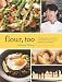 Flour, Too: Indispensable Recipes for the Cafe's Most Loved Sweets & Savories (Baking Cookbook, Dess by