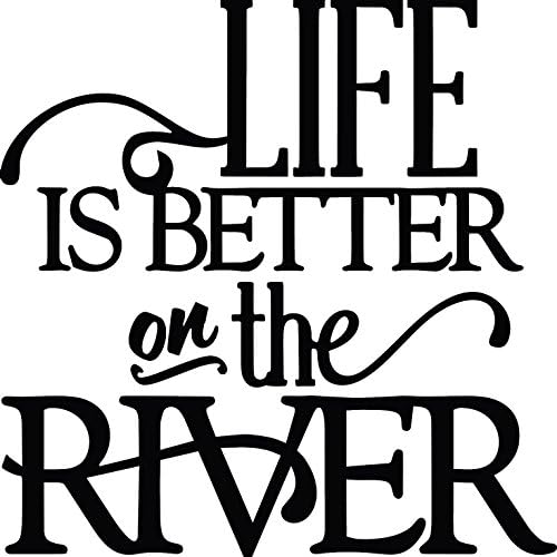 LIFE IS BETTER AT THE RIVER VINYL STICKER (10" x 10")