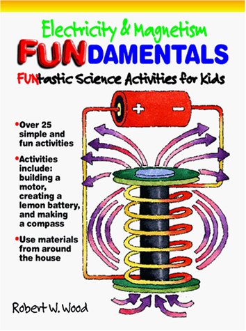 Electricity and Magnetism Fundamentals: Funtastic Science Activities for Kids