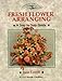 Fresh Flower Arranging: A Step-By-Step Guide (Crowood Gardening Guides) by 