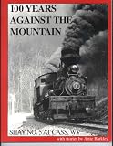 Paperback 100 Years Against The Mountain; Shay No. 5 At Cass, Wv Book