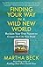 Finding Your Way in a Wild New World: Reclaim Your True Nature to Create the Life You Want by Martha Beck