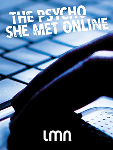 THE PSYCHO SHE MET ONLINE