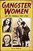 Gangster Women: And the Criminals They Loved