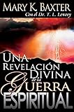 Una revelación divina de la guerra espiritual (Spanish Edition) by Mary K. Baxter, Dr. T. L. Lowery