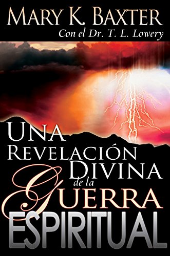 Una revelación divina de la guerra espiritual (Spanish Edition) by Mary K. Baxter, Dr. T. L. Lowery