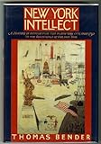Front cover for the book New York Intellect: A History of Intellectual Life in New York City from 1750 to the Beginnings of Our Own Time by Thomas Bender