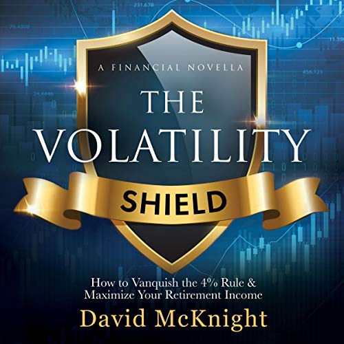 [D0wnl0ad] The Volatility Shield: How to Vanquish the 4% Rule & Maximize Your Retirement Income KINDLE