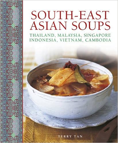 South-East Asian Soups: Thailand, Malaysia, Singapore, Indonesia, Vietnam, Cambodia South-East Asian Soups: Thailand, Malaysia, Singapore, Indonesia, Vietnam, Cambodia
