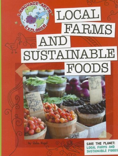 Save the Planet: Local Farms and Sustainable Foods (Language Arts Explorer: Save the Planet) Save the Planet: Local Farms and Sustainable Foods (Language Arts Explorer: Save the Planet)
